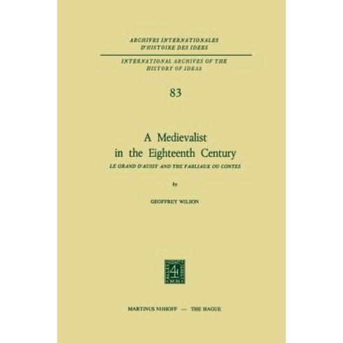 A Medievalist in the Eighteenth Century: Le Grand D''Aussy and the Fabliaux Ou Contes Paperback, Springer