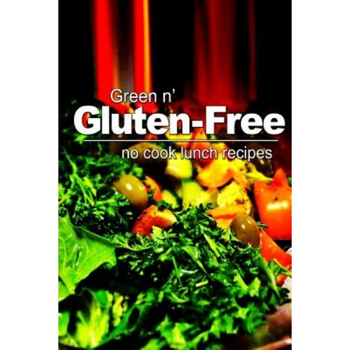 Green N'' Gluten-Free - No Cook Lunch Recipes Paperback, Createspace