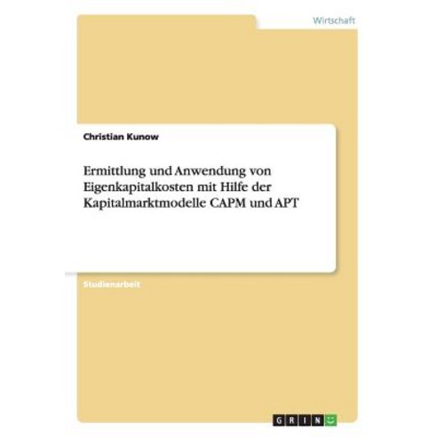 Ermittlung Und Anwendung Von Eigenkapitalkosten Mit Hilfe Der Kapitalmarktmodelle Capm Und Apt Paperback, Grin Publishing