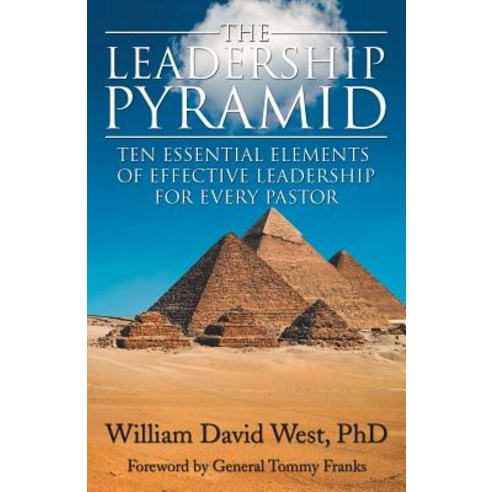 The Leadership Pyramid: Ten Essential Elements of Effective Leadership for Every Pastor Paperback, WestBow Press