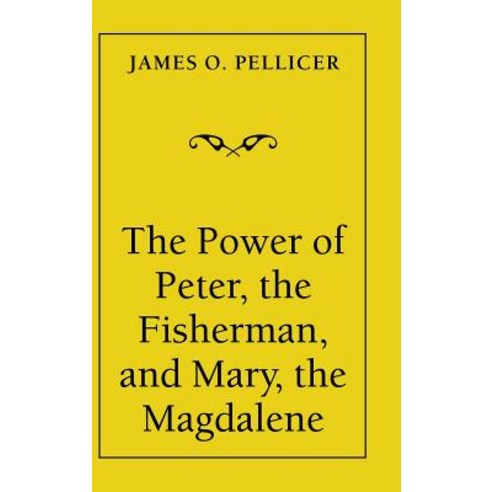 The Power of Peter the Fisherman and Mary the Magdalene Hardcover, iUniverse