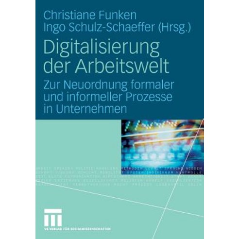 Digitalisierung Der Arbeitswelt: Zur Neuordnung Formaler Und Informeller Prozesse in Unternehmen Paperback, Vs Verlag Fur Sozialwissenschaften