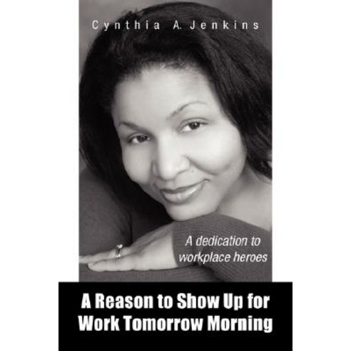 A Reason to Show Up for Work Tomorrow Morning Paperback, Xlibris