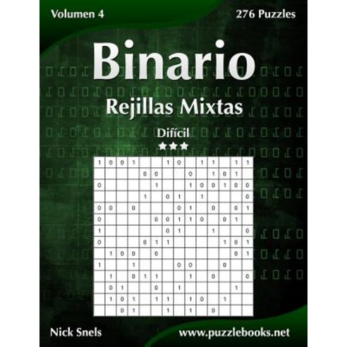 Binario Rejillas Mixtas - Dificil - Volumen 4 - 276 Puzzles Paperback, Createspace Independent Publishing Platform