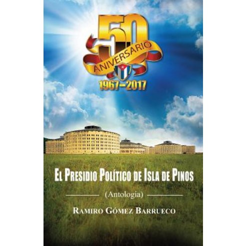 El Presidio Politico de Isla de Pinos: Antologia Paperback, Createspace Independent Publishing Platform