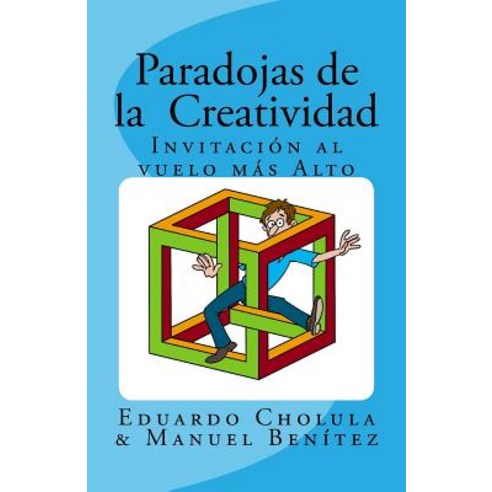 Paradojas de La Creatividad: Invitacion Al Vuelo Mas Alto Paperback, Createspace Independent Publishing Platform