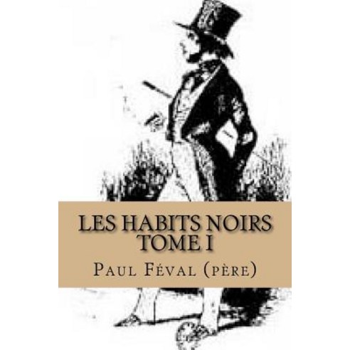 Les Habits Noirs-Tome I Paperback, Createspace Independent Publishing Platform