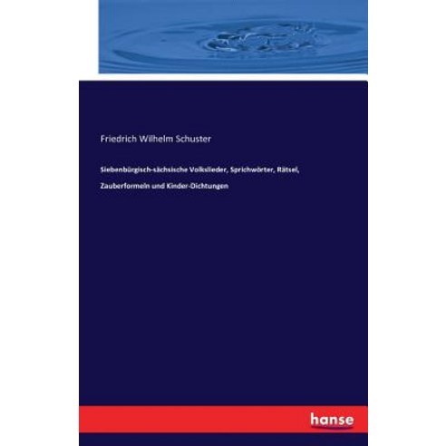Siebenburgisch-Sachsische Volkslieder Sprichworter Ratsel Zauberformeln Und Kinder-Dichtungen Paperback, Hansebooks
