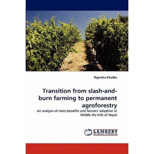 Transition from Slash-And-Burn Farming to Permanent Agroforestry Paperback, LAP Lambert Academic Publishing