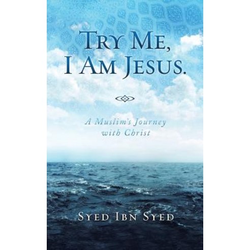 Try Me I Am Jesus: A Muslim''s Journey with Christ Paperback, WestBow Press