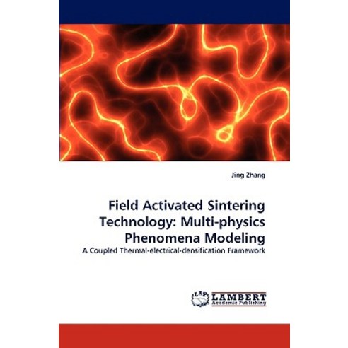 Field Activated Sintering Technology: Multi-Physics Phenomena Modeling Paperback, LAP Lambert Academic Publishing