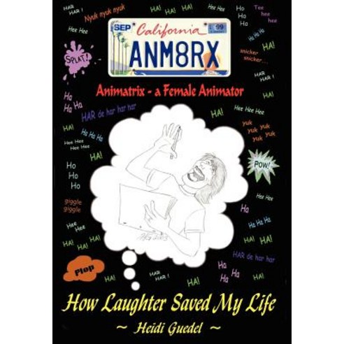 Animatrix--A Female Animator: How Laughter Saved My Life Hardcover, iUniverse