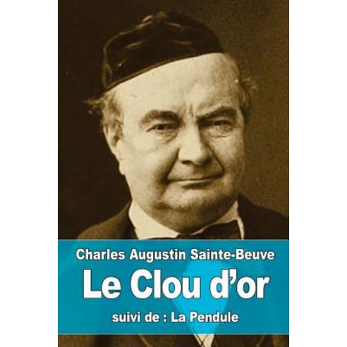 Le Clou D''Or: Suivi de: La Pendule Paperback, Createspace Independent Publishing Platform