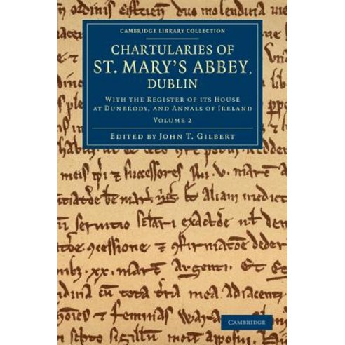 "Chartularies of St Mary`s Abbey Dublin - Volume 2", Cambridge University Press