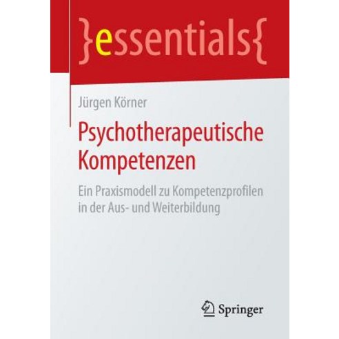 Psychotherapeutische Kompetenzen: Ein Praxismodell Zu Kompetenzprofilen in Der Aus- Und Weiterbildung Paperback, Springer