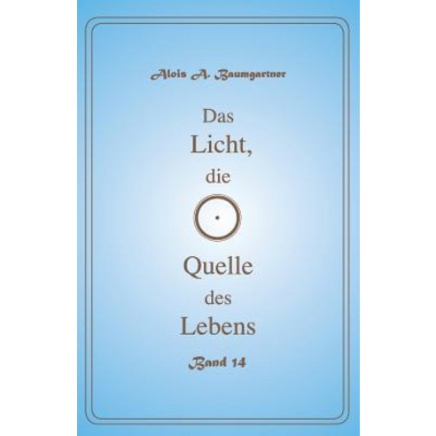 Das Licht Die Quelle Des Lebens - Band 14 Paperback, Createspace Independent Publishing Platform