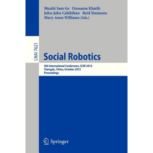 Social Robotics: 4th International Conference Icsr 2012 Chengdu China October 29-31 2012 Proceedings Paperback, Springer