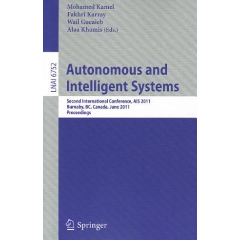 Autonomous and Intelligent Systems: Second International Conference AIS 2011 Burnaby BC Canada June 22-24 2011 Proceedings Paperback, Springer