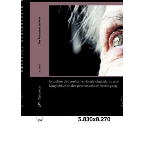 Der Ruhestand ALS Krise: Ursachen Des Seelischen Ungleichgewichts Und M Glichkeiten Der Psychosozialen Versorgung Paperback, Diplomica Verlag Gmbh