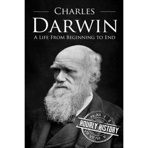 Charles Darwin: A Life from Beginning to End Paperback, Createspace Independent Publishing Platform