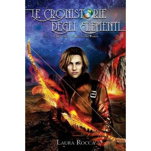 Il Regno del Fuoco (Le Cronistorie Degli Elementi Vol. 3) Paperback, Createspace Independent Publishing Platform