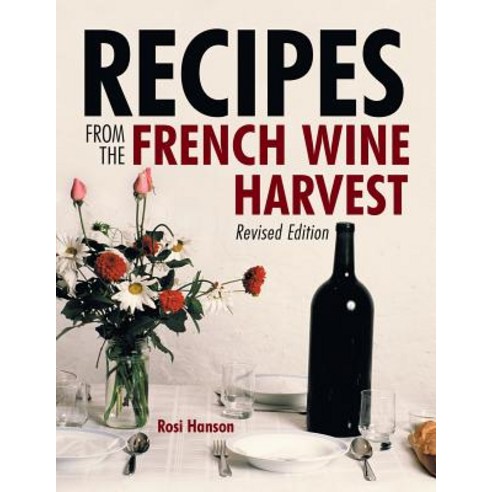Recipes from the French Wine Harvest: Revised Edition Paperback, Lulu Publishing Services