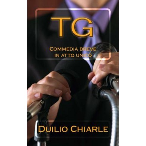 Tg: Commedia Breve in Atto Unico Paperback, Createspace Independent Publishing Platform