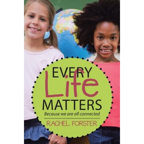 Every Life Matters: Because We Are All Connected Paperback, WestBow Press