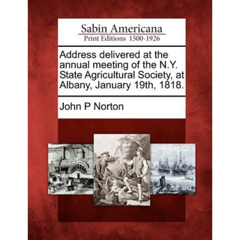 Address Delivered at the Annual Meeting of the N.Y. State Agricultural Society at Albany January 19th 1818. Paperback, Gale Ecco, Sabin Americana