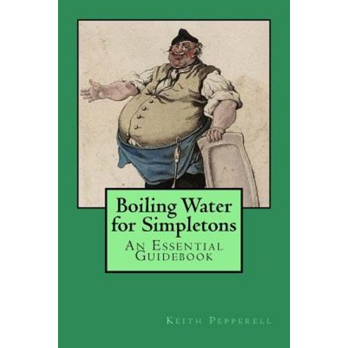 Boiling Water for Simpletons: An Essential Guidebook Paperback, Createspace Independent Publishing Platform