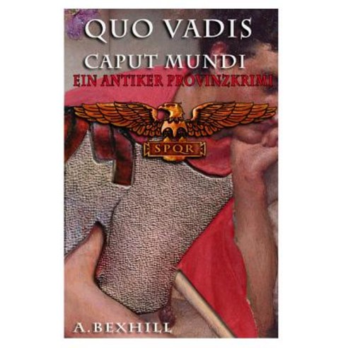 Quo Vadis Caput Mundi: Ein Antiker Provinzkrimi Paperback, Createspace Independent Publishing Platform