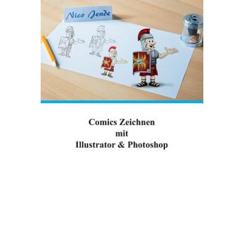 Comics Zeichnen Mit Illustrator & Photoshop Paperback, Createspace Independent Publishing Platform