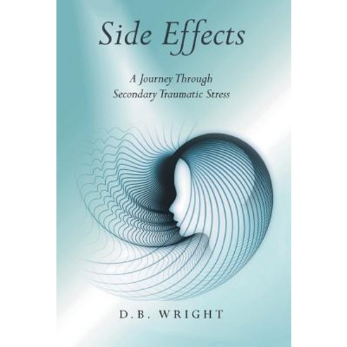 Side Effects: A Nurse''s Journey Through Secondary Traumatic Stress Hardcover, FriesenPress