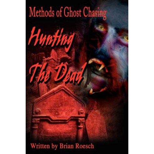 Hunting the Dead: Methods of Ghost Chasing Paperback, Writers Club Press