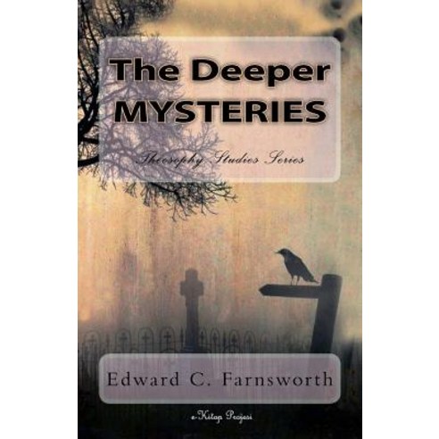 The Deeper Mysteries: Theosophy Studies Series Paperback, Createspace Independent Publishing Platform