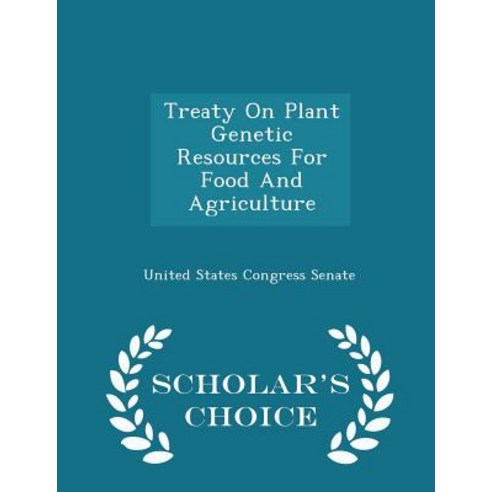 Treaty on Plant Genetic Resources for Food and Agriculture - Scholar''s Choice Edition Paperback