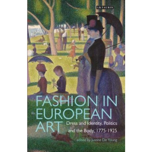 Fashion in European Art: Dress and Identity Politics and the Body 1775-1925 Hardcover, I. B. Tauris & Company