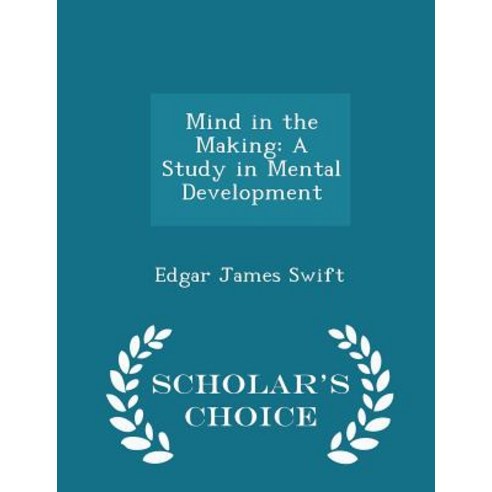 Mind in the Making: A Study in Mental Development - Scholar''s Choice Edition Paperback