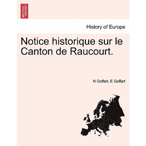 Notice Historique Sur Le Canton de Raucourt. Paperback, British Library, Historical Print Editions