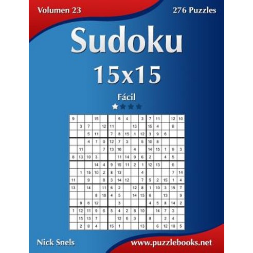 Sudoku 15x15 - Facil - Volumen 23 - 276 Puzzles Paperback, Createspace Independent Publishing Platform