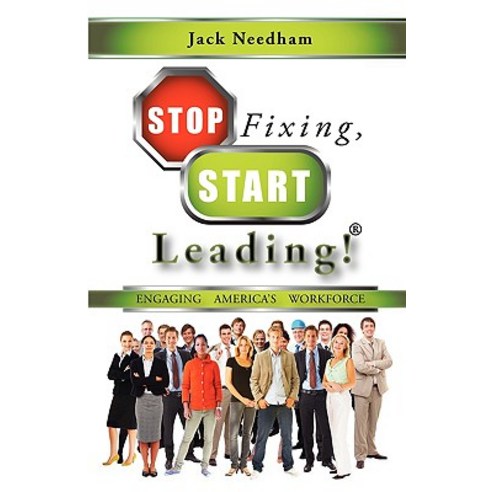 Stop Fixing Start Leading! Engaging America''s Workforce Paperback, Strategic Book Publishing & Rights Agency, LL