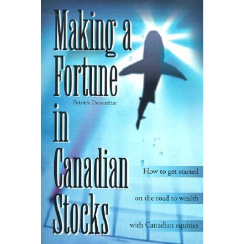 Making a Fortune in Canadian Stocks: How to Get Started on the Road to Wealth with Canadian Equities Paperback, Writers Club Press