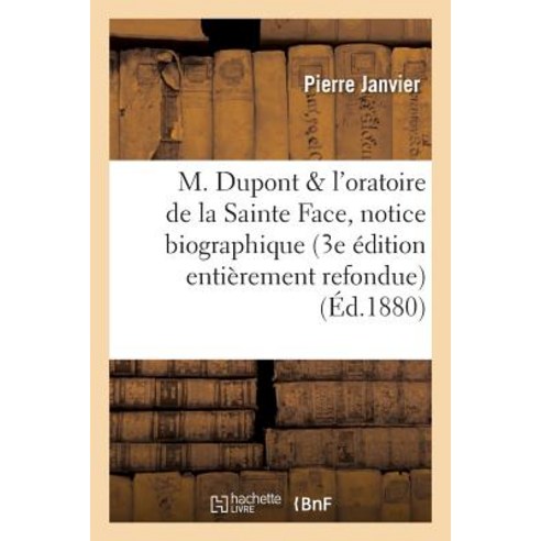 M. DuPont Et L''Oratoire de la Sainte Face: Notice Biographique 3e Edition Entierement Refondue Paperback, Hachette Livre - Bnf
