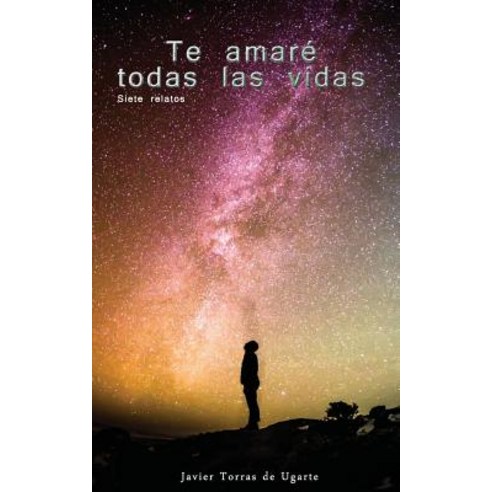 Te Amare Todas Las Vidas Paperback, Createspace Independent Publishing Platform