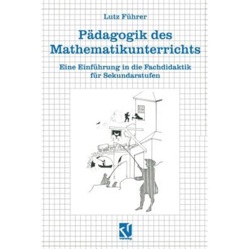 Padagogik Des Mathematikunterrichts: Eine Einfuhrung in Die Fachdidaktik Fur Sekundarstufen Paperback, Vieweg+teubner Verlag