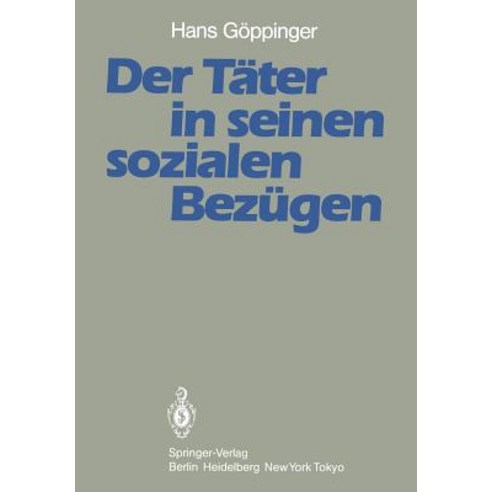 Der Tater in Seinen Sozialen Bezugen: Ergebnisse Aus Der Tubinger Jungtater-Vergleichsuntersuchung Paperback, Springer