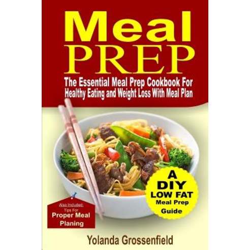 Meal Prep: The Essential Meal Prep Cookbook for Healthy Eating and Weight Loss with Meal Plan Paperback, Createspace Independent Publishing Platform