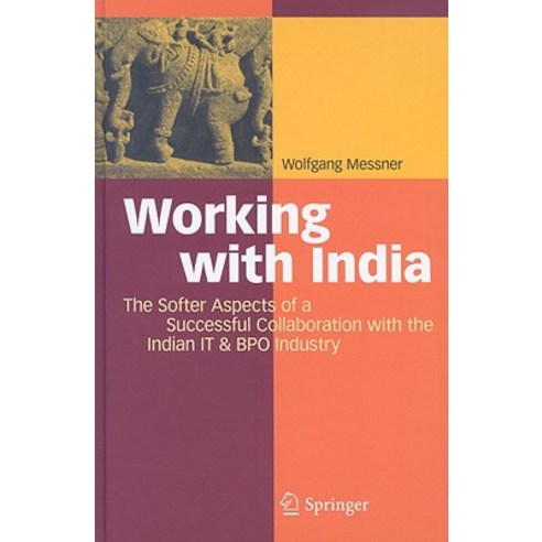 Working with India: The Softer Aspects of a Successful Collaboration with the Indian IT & BPO Industry Hardcover, Springer