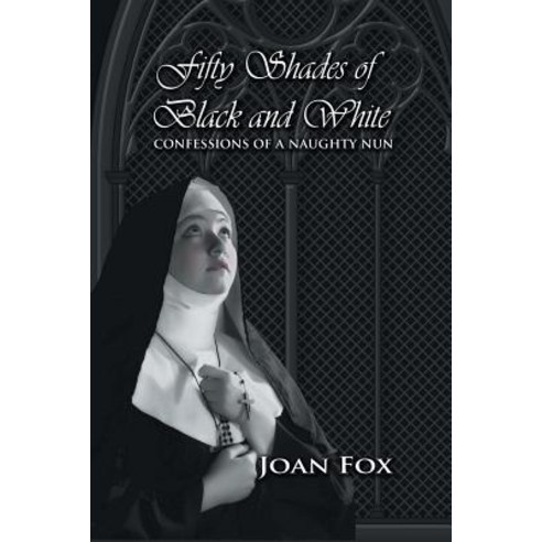 Fifty Shades of Black and White: Confessions of a Naughty Nun Paperback, Strategic Book Publishing & Rights Agency, LL