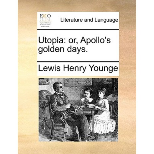 Utopia: Or Apollo''s Golden Days. Paperback, Gale Ecco, Print Editions